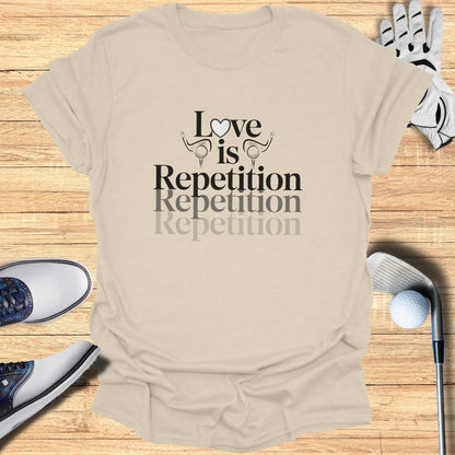 T-shirt with "Love is Repetition Repetition Repetition" text and golf items.