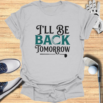 Gray t-shirt with text "I'll Be Back Tomorrow" and a golf ball.