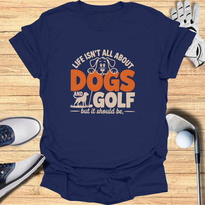 Dogs & Golf Should Be Life T-Shirt - Funny Golf Tee by Swing Epic