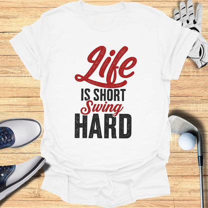 White t-shirt with red and black text "Life IS SHORT Swing HARD".