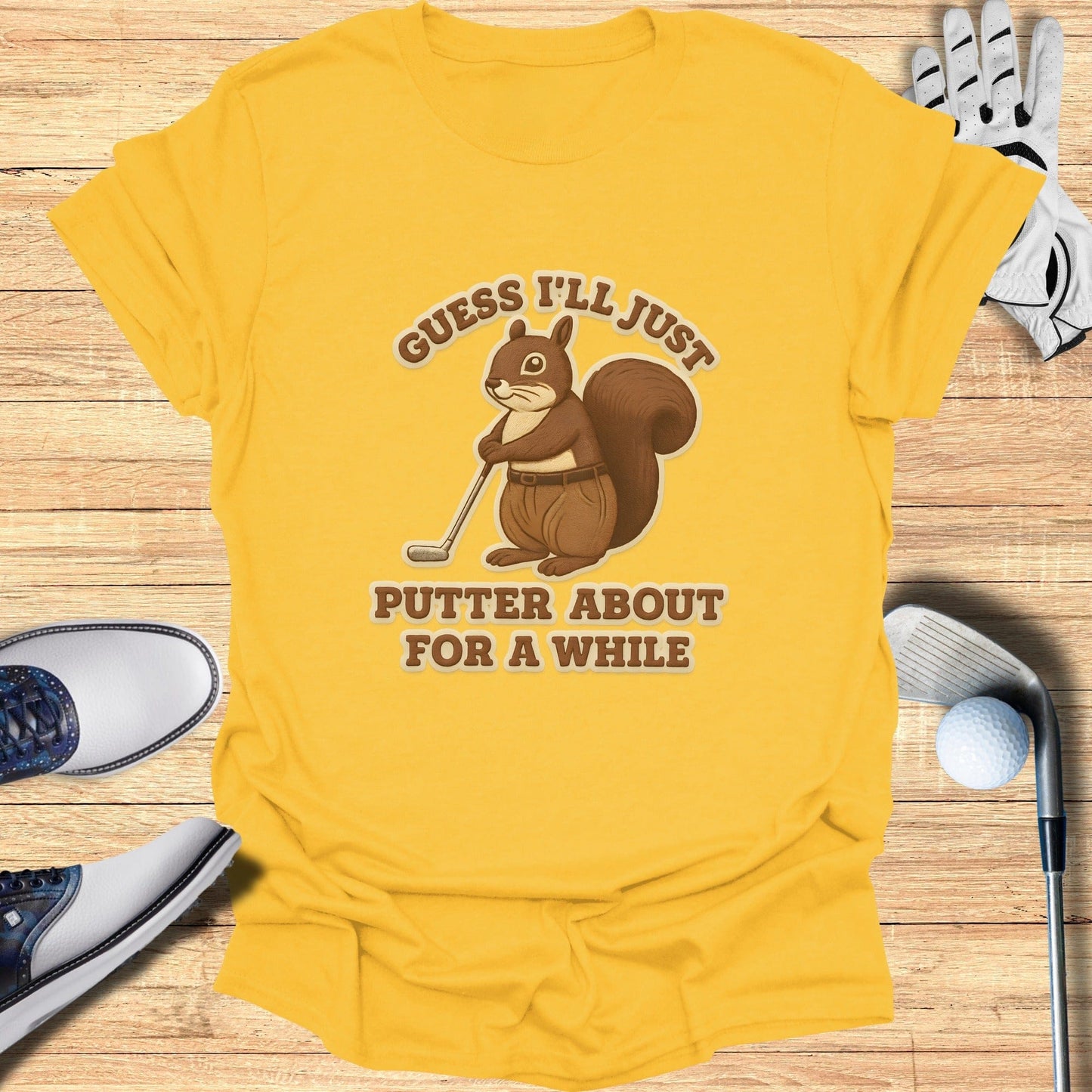 Guess I'll Just Putter About For A While T-shirt