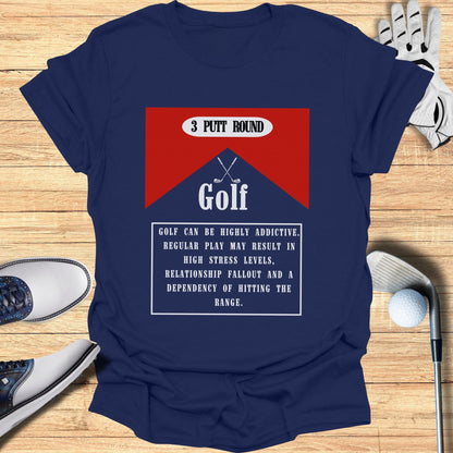 3 Putt Round Golf Highly Addictive Stress Levels T-shirt