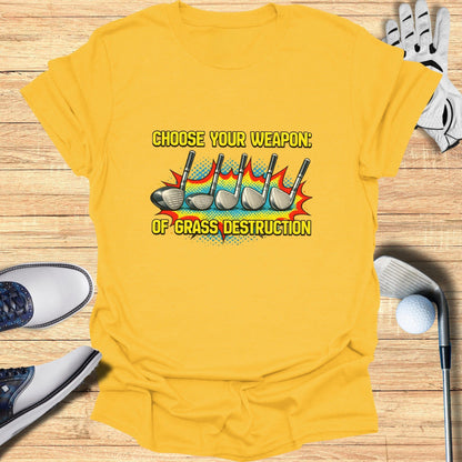 Choose Your Weapon: Grass Destruction T-shirt