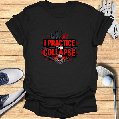 Black t-shirt with "I PRACTICE THE COLLAPSE" text and a cracked golf ball.