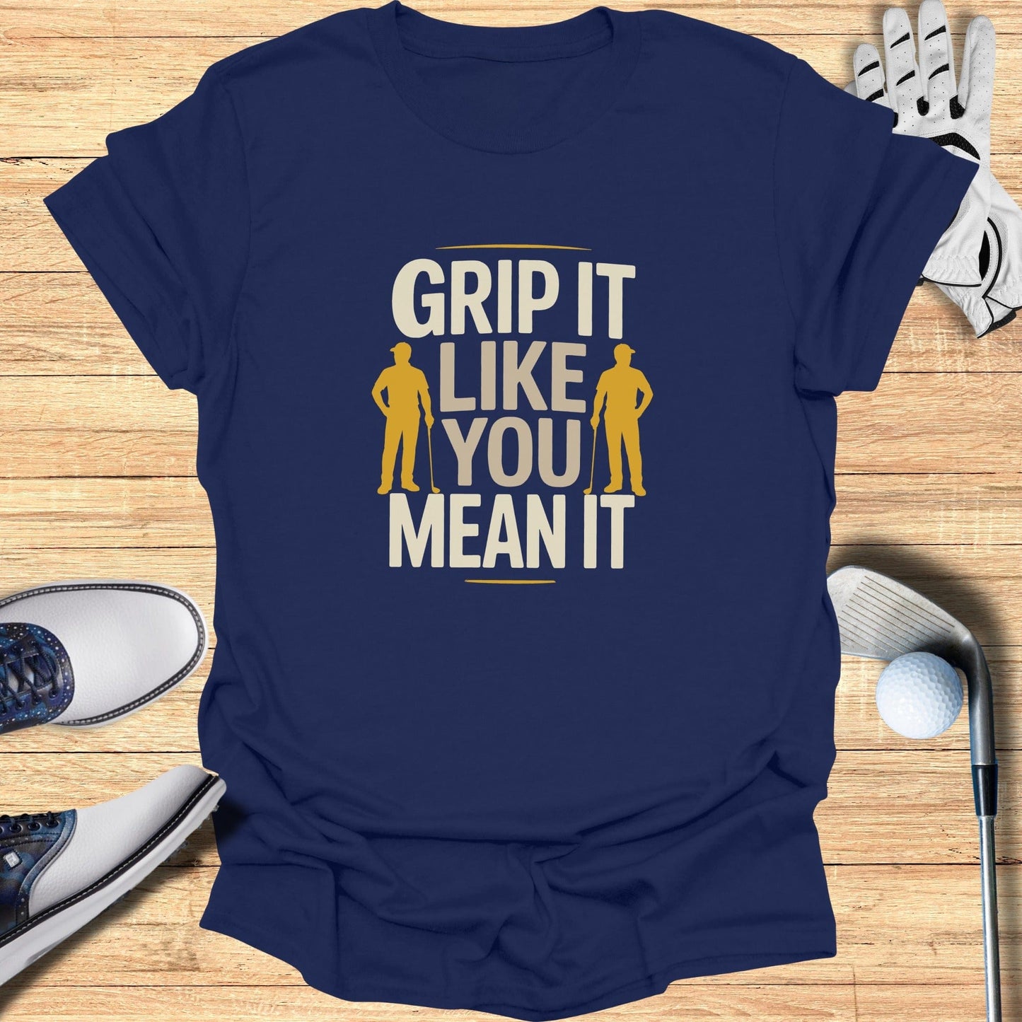 Grip It Like You Mean It T-Shirt - Funny Golf Tee by Swing Epic
