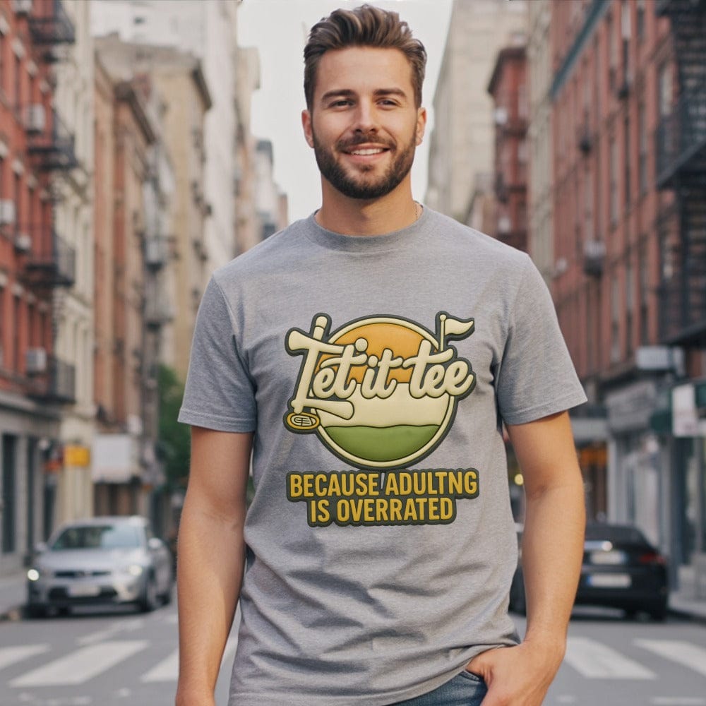 Let It Tee Because Adulting Is Overrated T-shirt