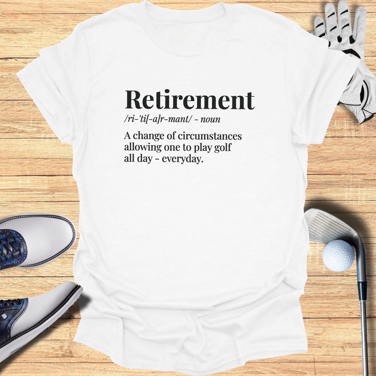 White t-shirt with "Retirement" definition about playing golf all day.