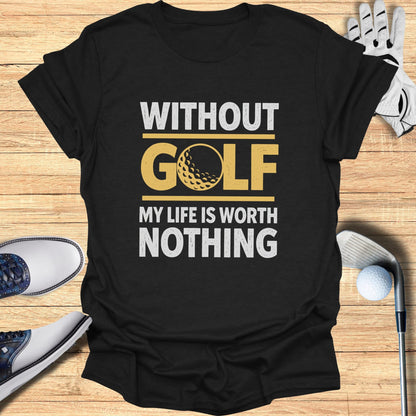 Black t-shirt with "Without Golf My Life Is Worth Nothing" text.