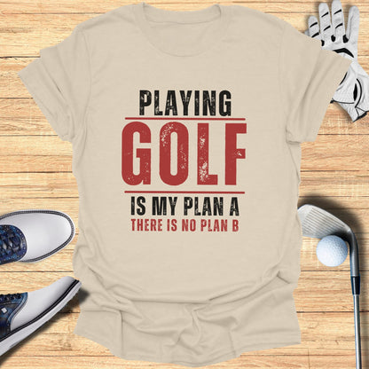 Cream t-shirt with "PLAYING GOLF IS MY PLAN A THERE IS NO PLAN B" in red text.