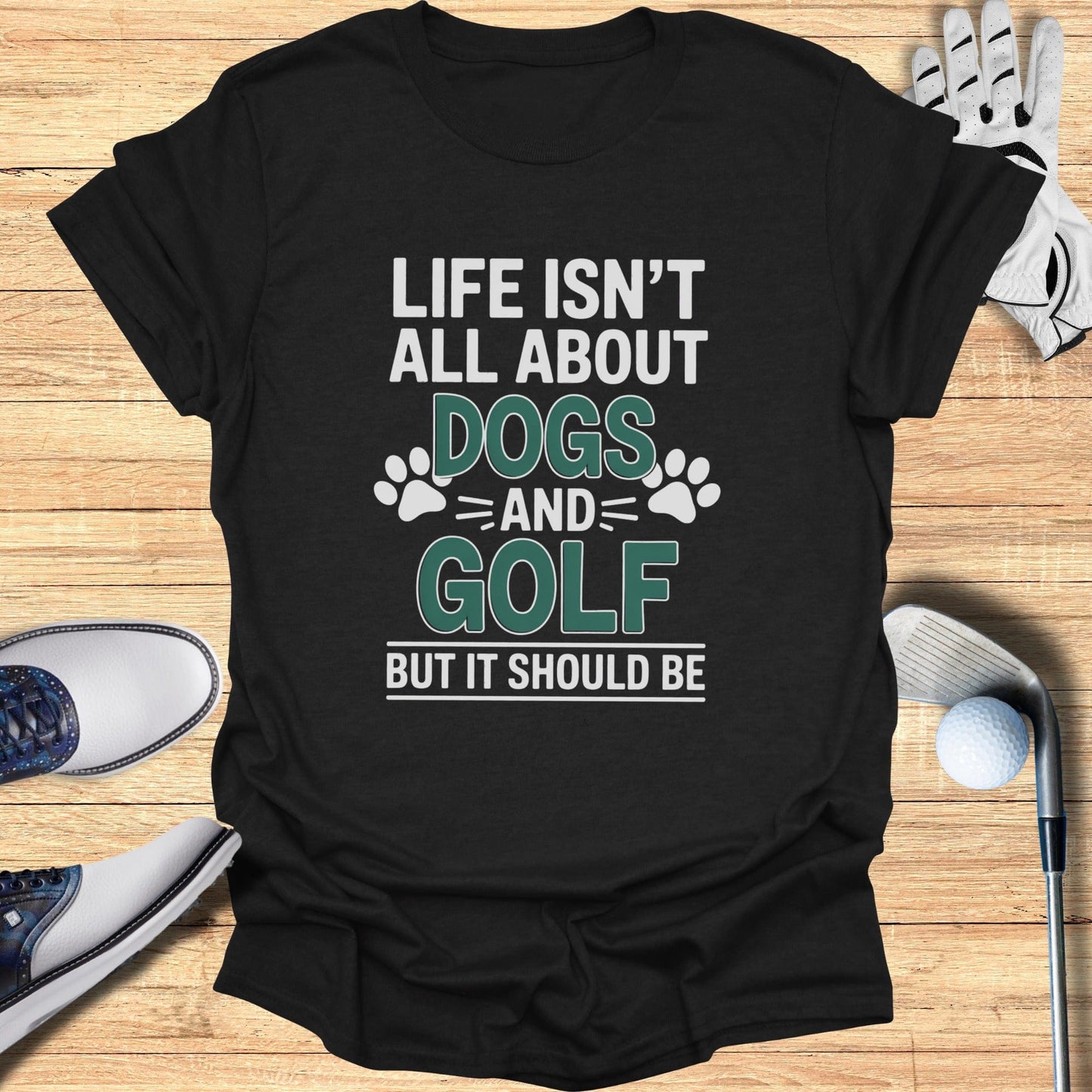 Dogs & Golf Should Be Life T-Shirt - Funny Golf Tee by Swing Epic