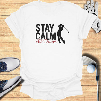 Stay Calm Hit Driver T-Shirt - Funny Golf Tee by Swing Epic