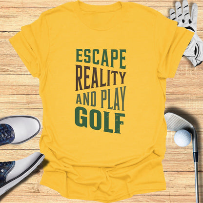 Escape Reality, Play Golf T-Shirt
