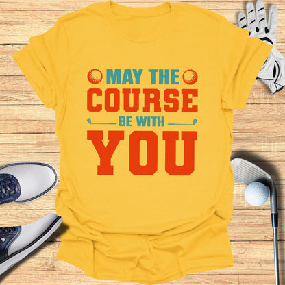 May the Course Be With You T-Shirt