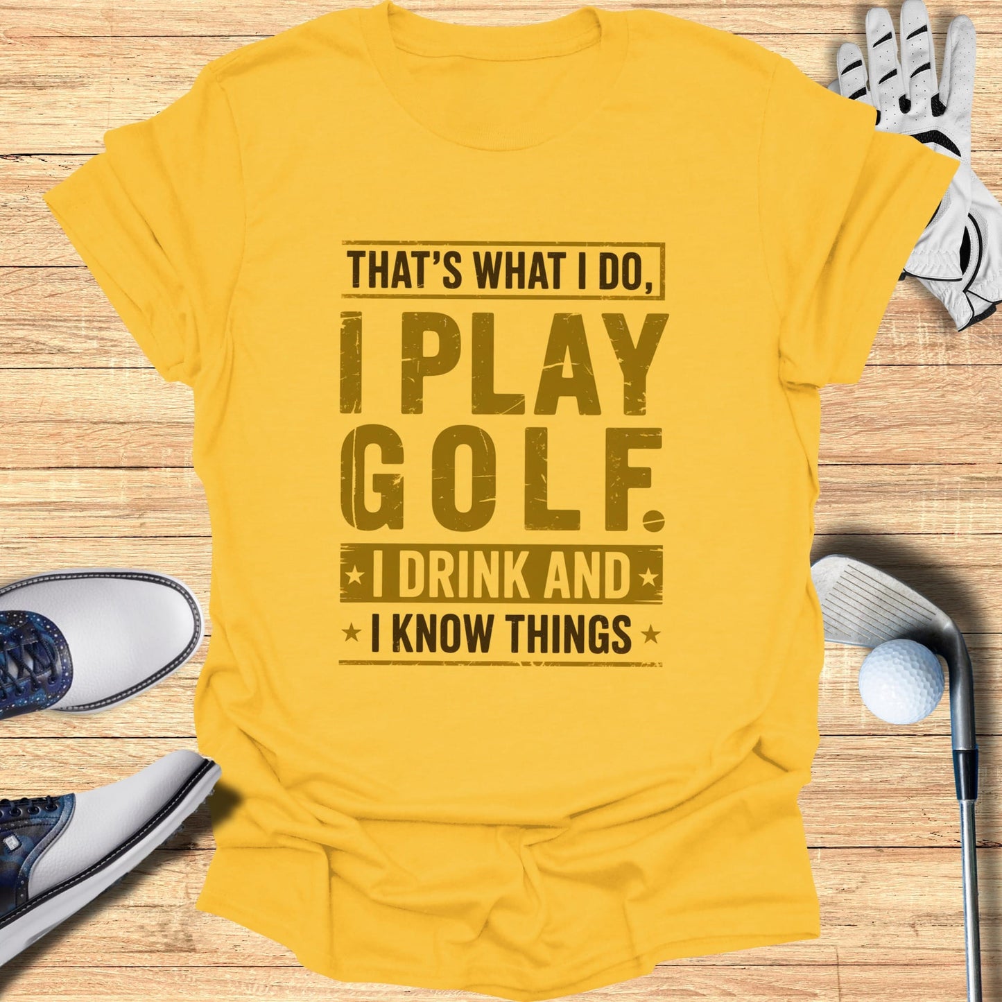 I Play Golf, I Drink, I Know Things T-Shirt