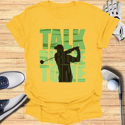 Talk Birdie To Me T-Shirt