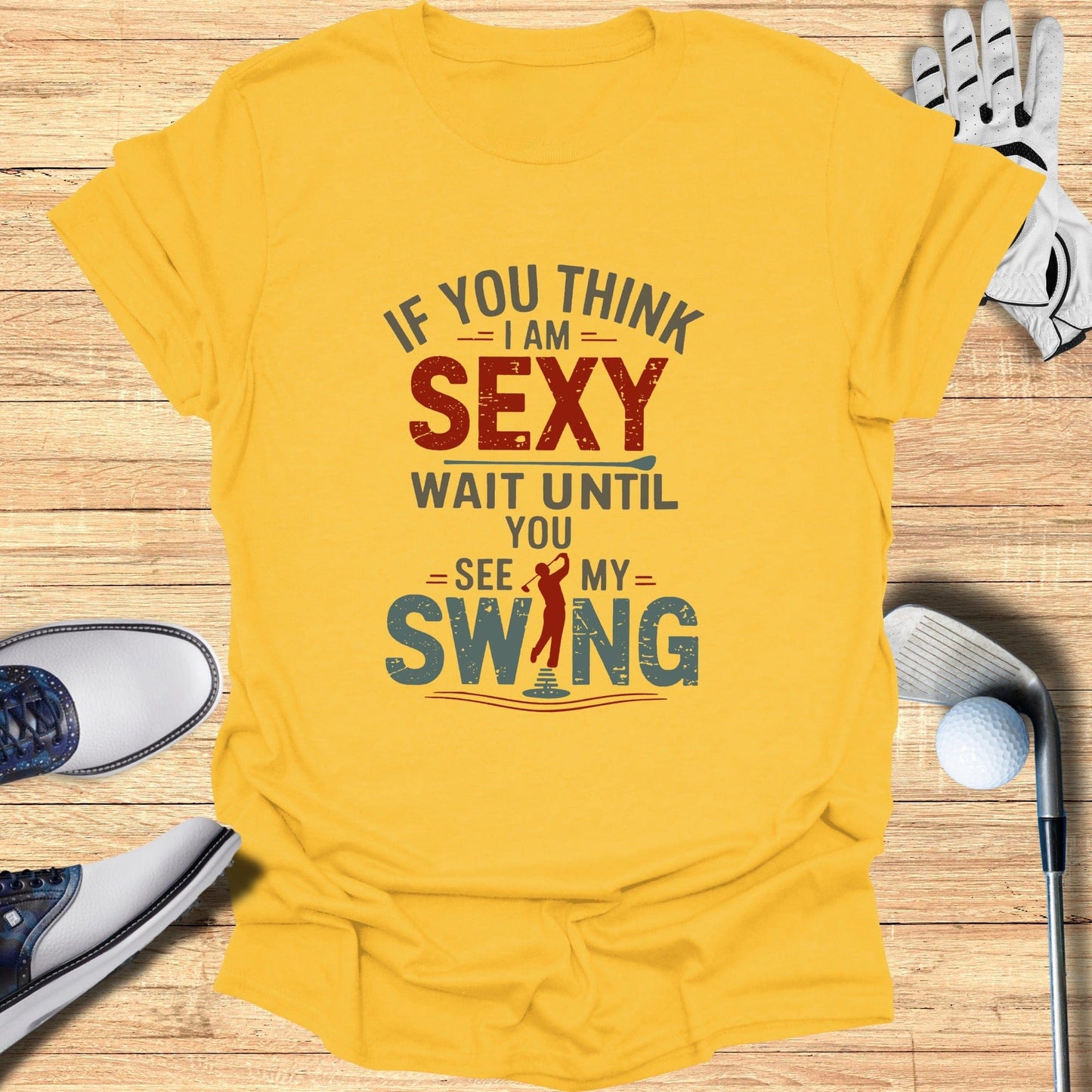 If You Think I Am Sexy T-Shirt