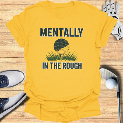 Mentally In The Rough T-Shirt
