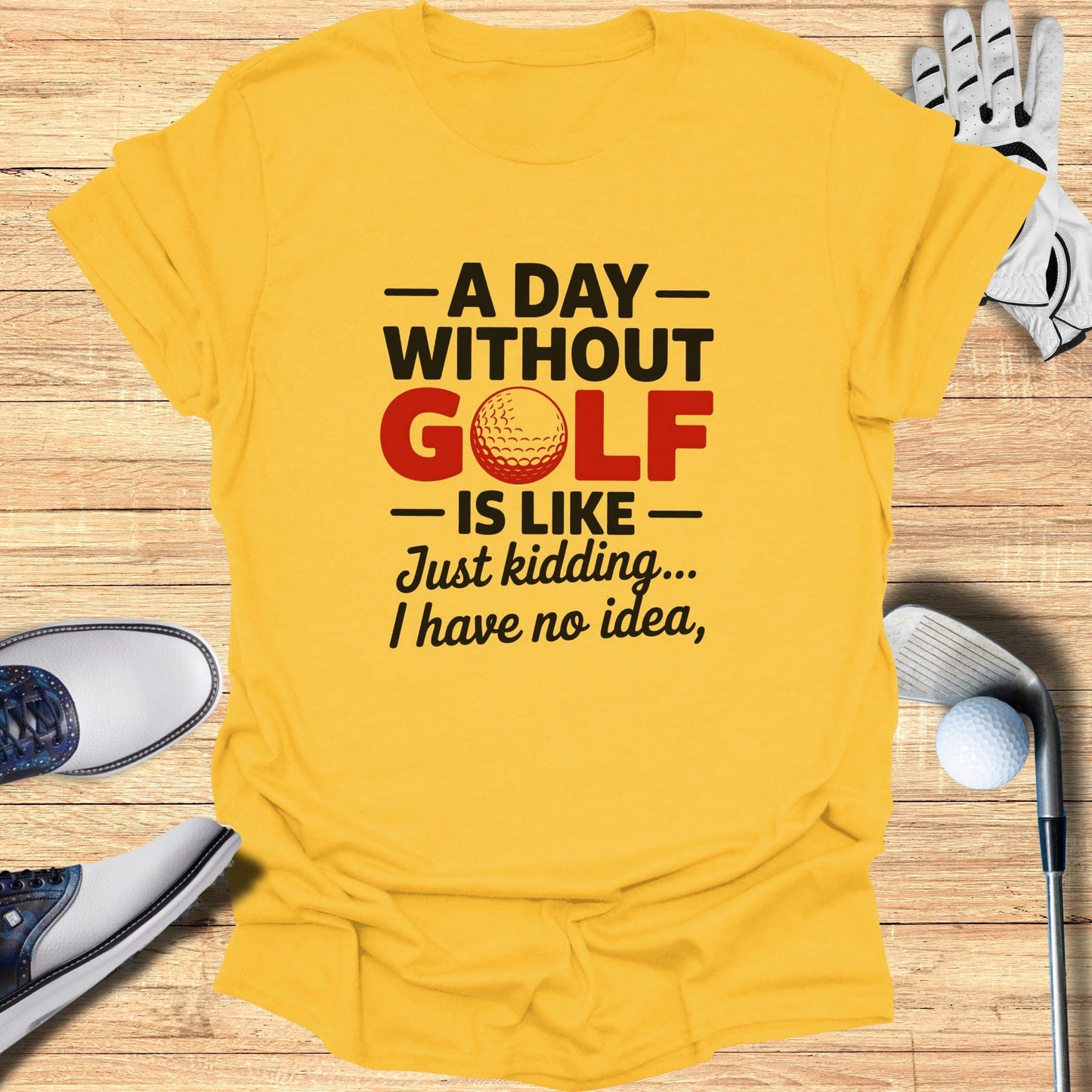 A Day Without Golf? No Idea T-Shirt