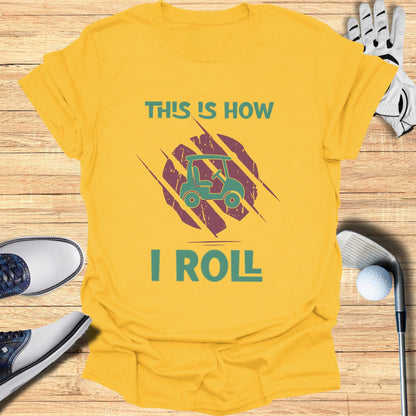 This is How I Roll T-Shirt