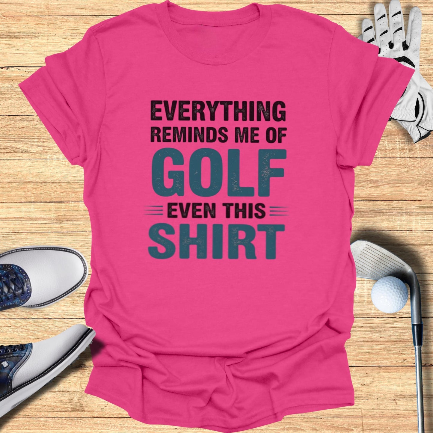Everything Reminds Me of Golf T-Shirt