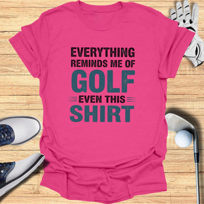 Everything Reminds Me of Golf T-Shirt