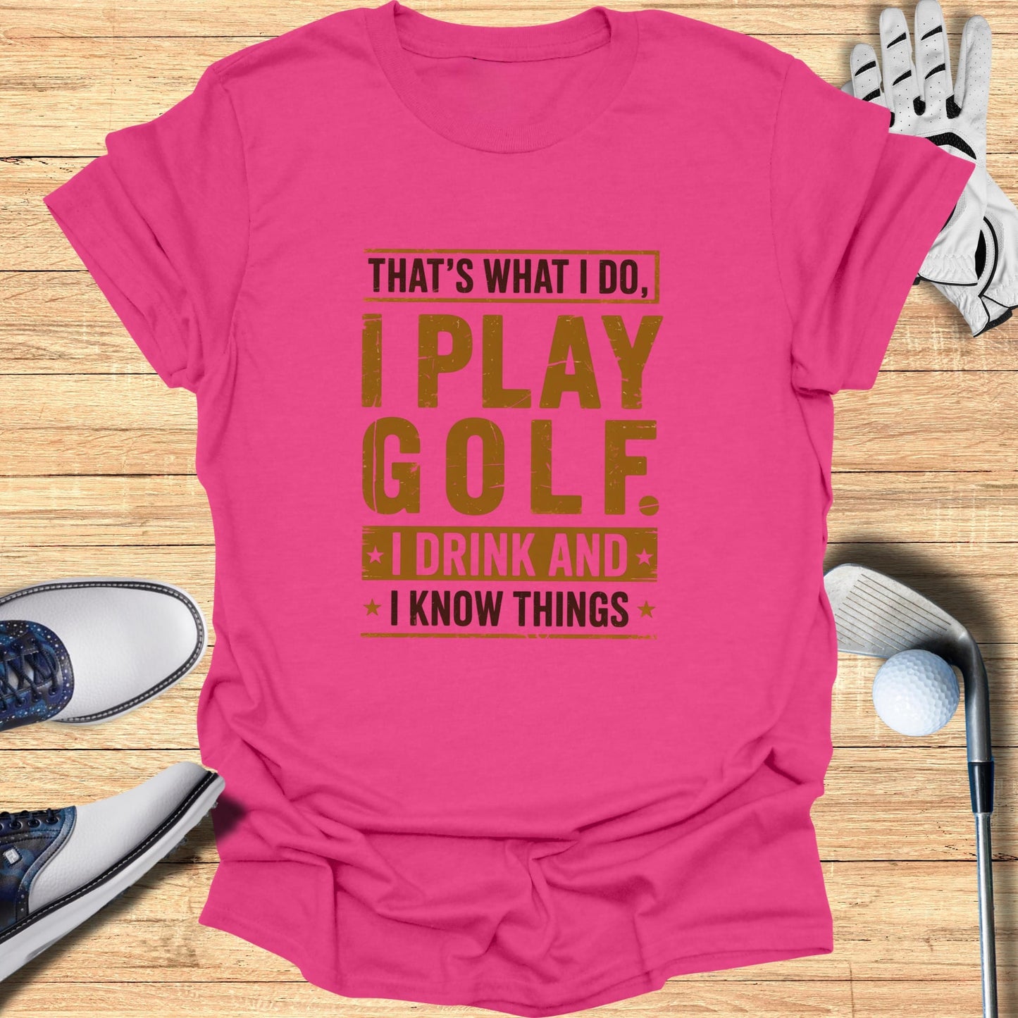 I Play Golf, I Drink, I Know Things T-Shirt