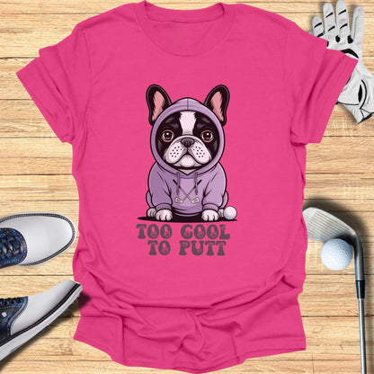 Too Cool To Putt T-Shirt