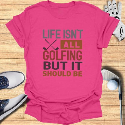 Life Should Be Golf T-Shirt