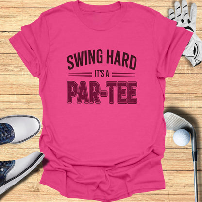 Swing Hard It’s a Par-Tee T-Shirt