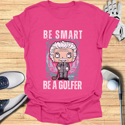 Be Smart Be a Golfer T-Shirt