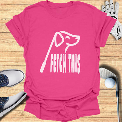 Fetch This T-Shirt