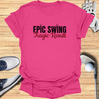 Epic Swing Tragic Result T-Shirt
