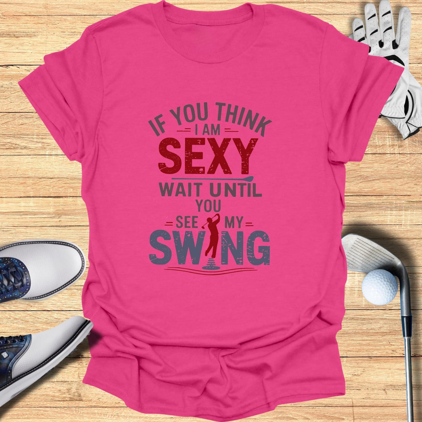 If You Think I Am Sexy T-Shirt