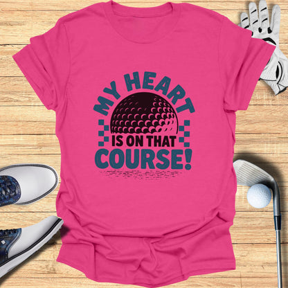 My Heart Is on the Course T-Shirt