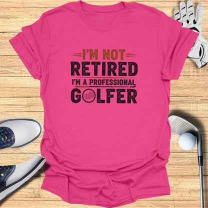 Not Retired, Professional Golfer T-Shirt