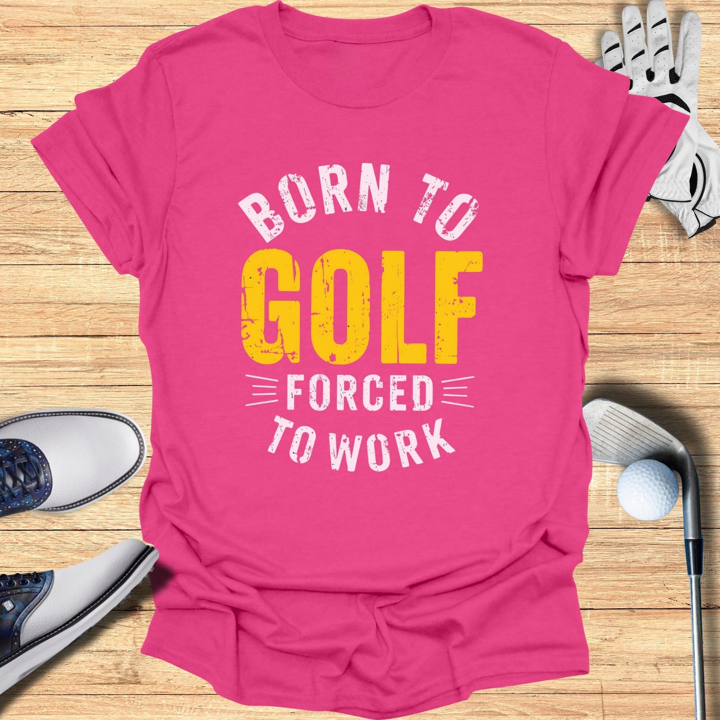 Born to Golf, Forced to Work T-Shirt