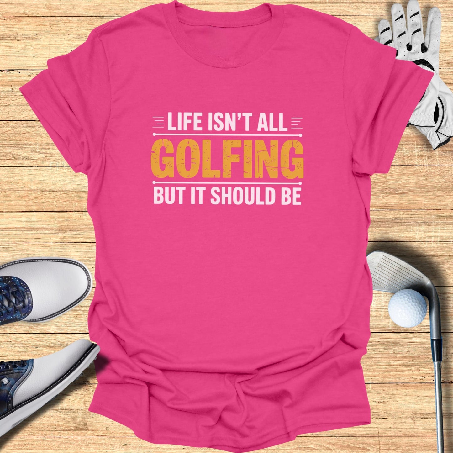 Life Isn't All Golfing T-Shirt