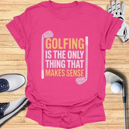 Only Thing That Makes Sense T-Shirt