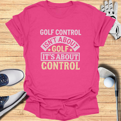 Control Isn’t Golf T-Shirt