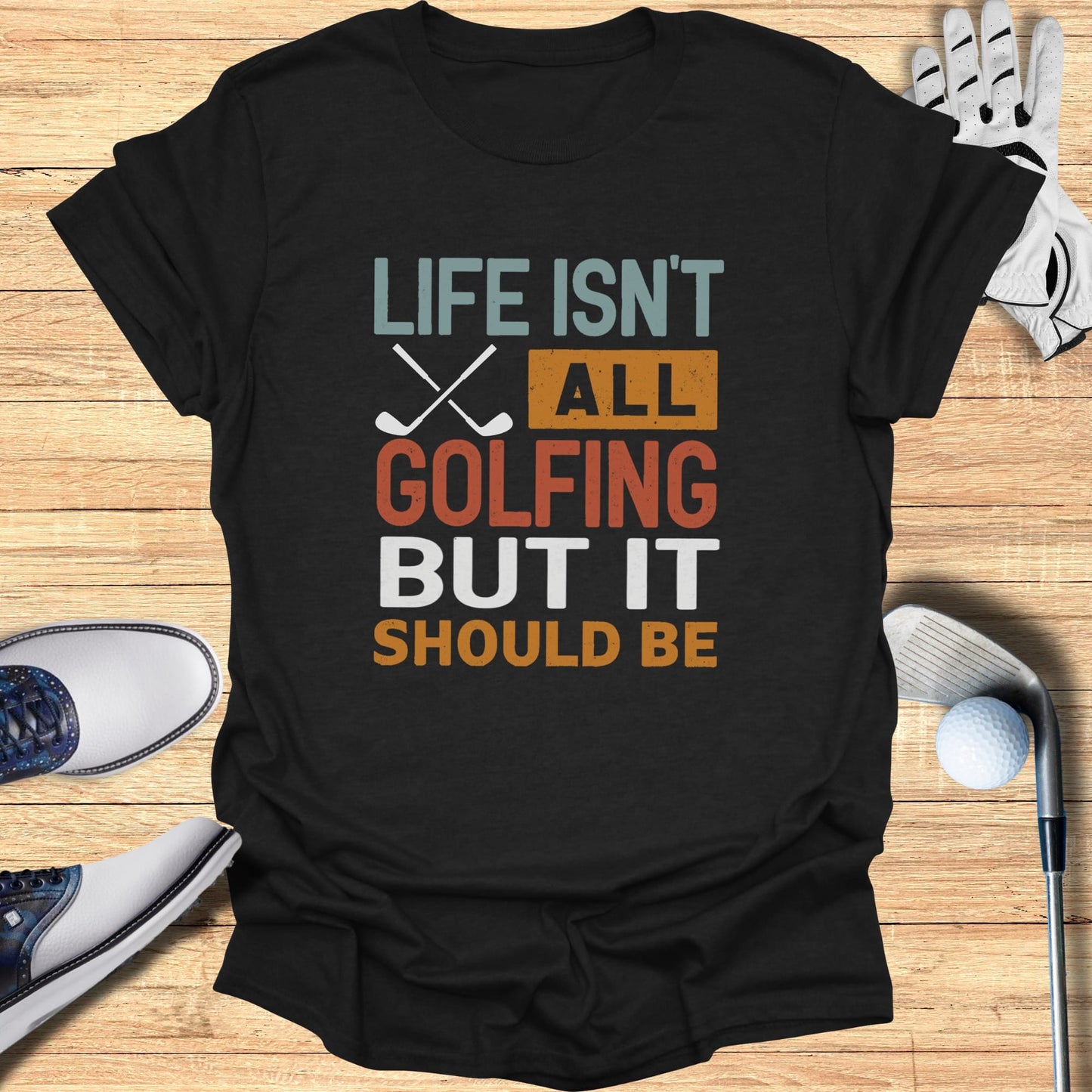 Life Should Be Golf T-Shirt