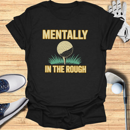 Mentally In The Rough T-Shirt
