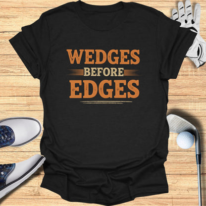 Wedges Before Edges T-Shirt