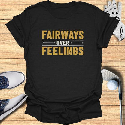 Fairways Over Feelings T-Shirt