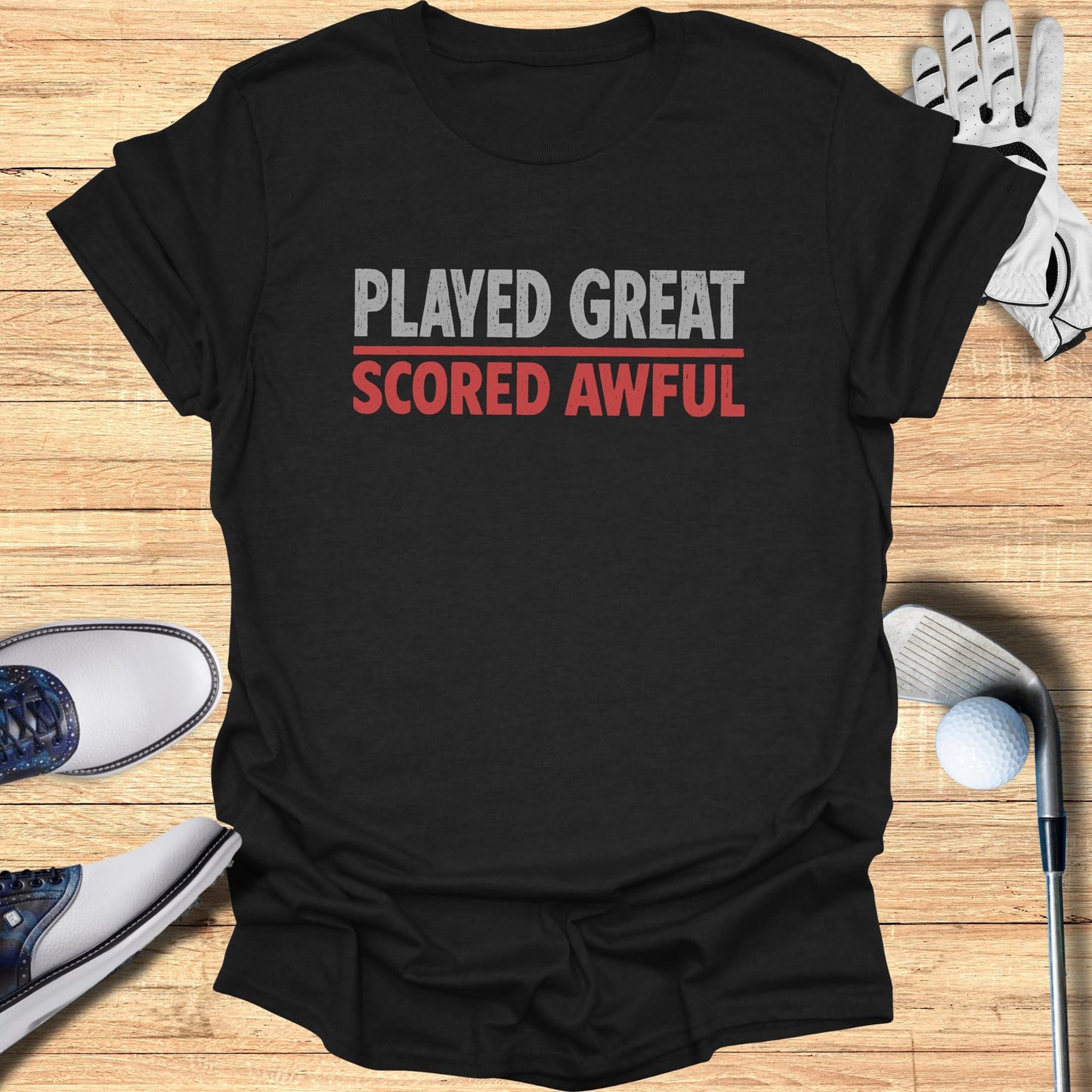Played Great Scored Awful T-Shirt