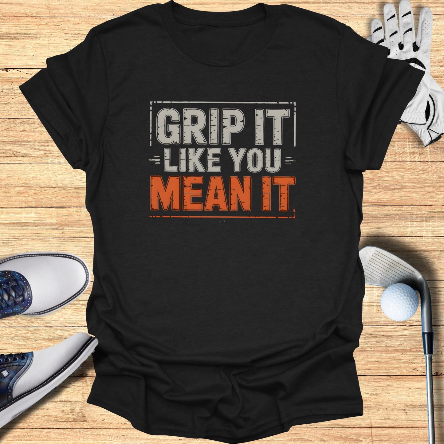 Grip It Like You Mean It T-Shirt