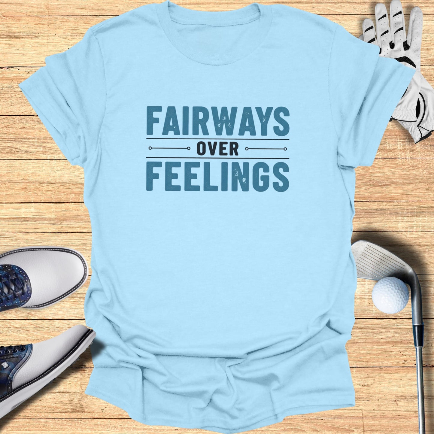 Fairways Over Feelings T-Shirt