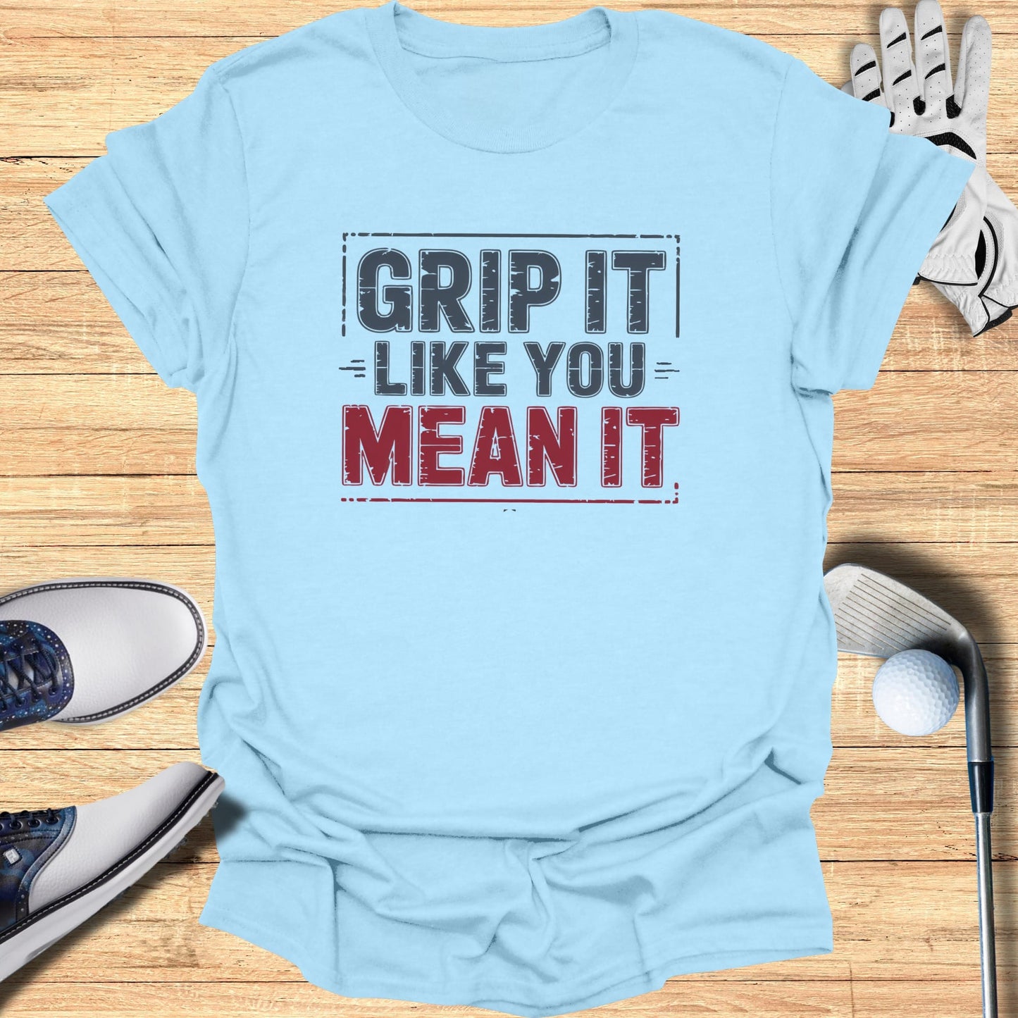 Grip It Like You Mean It T-Shirt