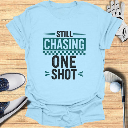 Still Chasing One Shot T-Shirt
