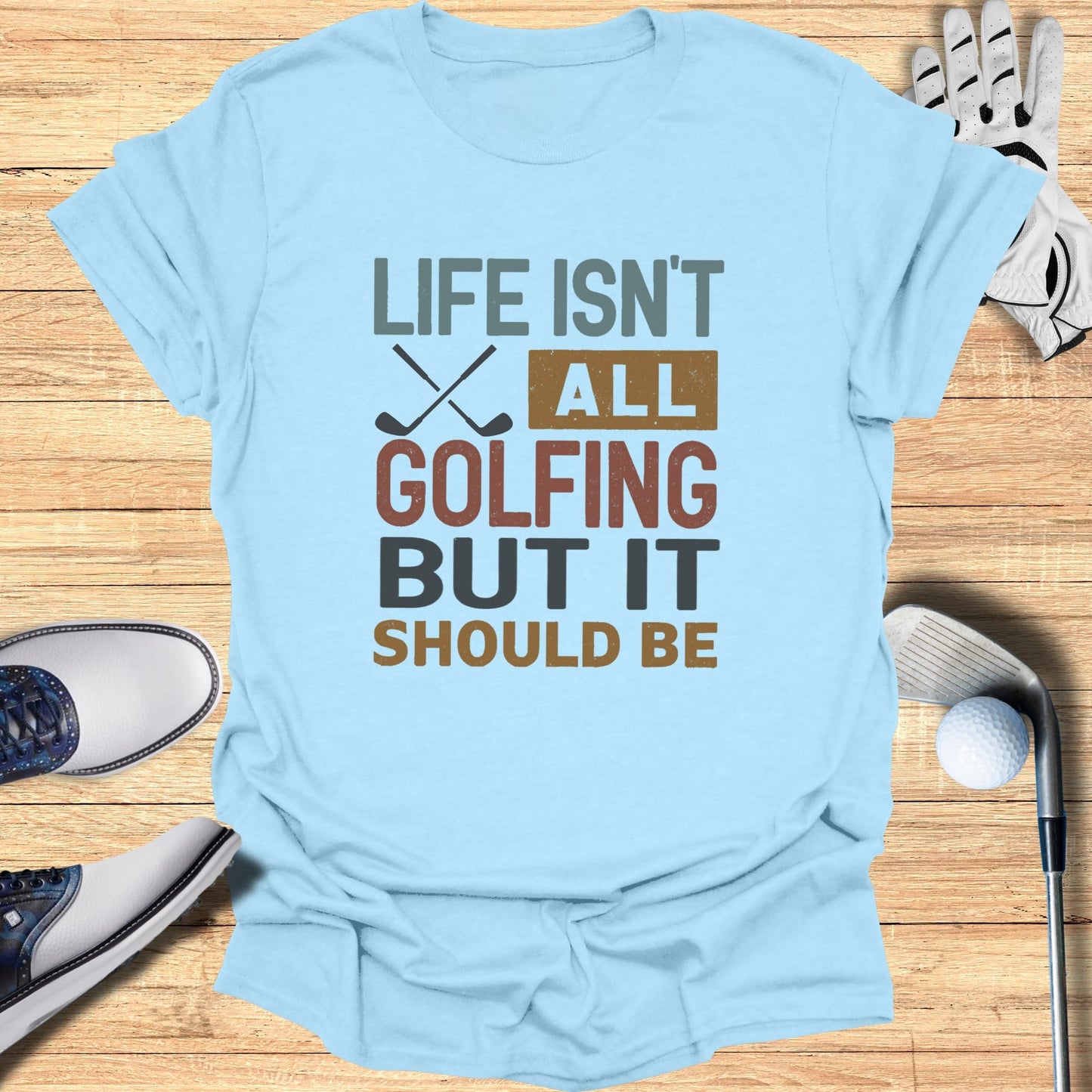 Life Should Be Golf T-Shirt