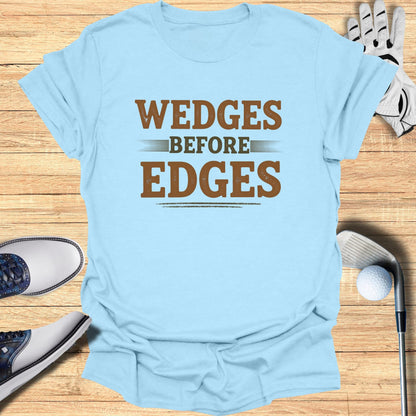 Wedges Before Edges T-Shirt